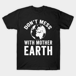 Don't mess with mother earth T-Shirt